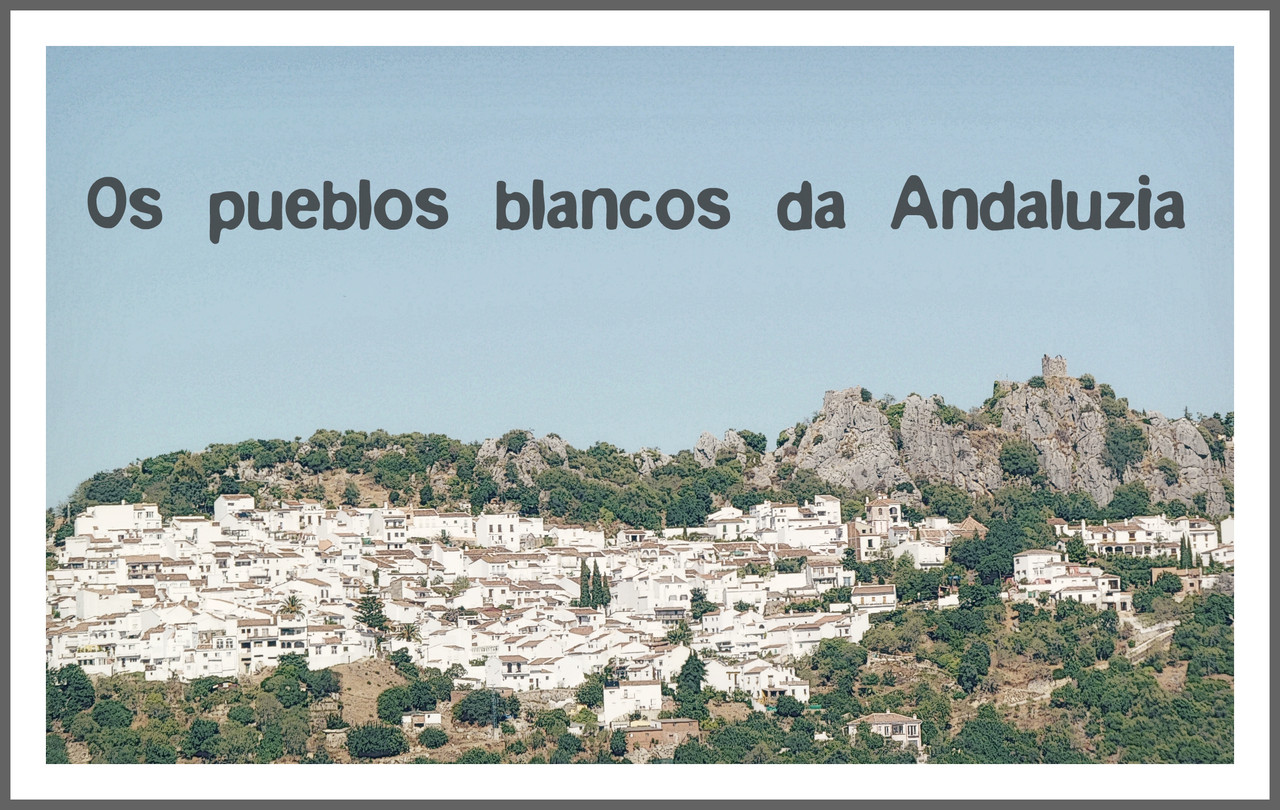 Roteiro para visitar os Pueblos Blancos da Andaluzia - VagaMundos