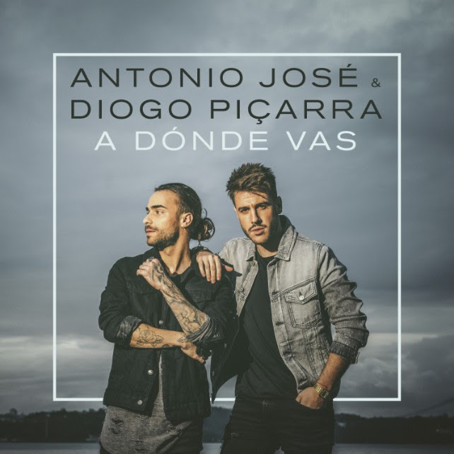 MÚSICA NOVA DO DIA I Antonio José, Diogo Piçarra - A Dónde Vas - MUSICPORTUGAL