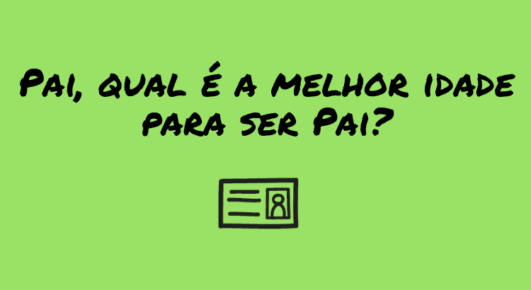 pai-qual-a-melhor-idade-para-ser-pai.png
