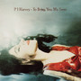 3. PJ Harvey, To Bring You My Love