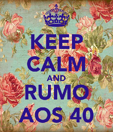 keep-calm-and-rumo-aos-40-7.png